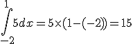 \int_{-2}^{1}5dx=5\times  (1-(-2))=15